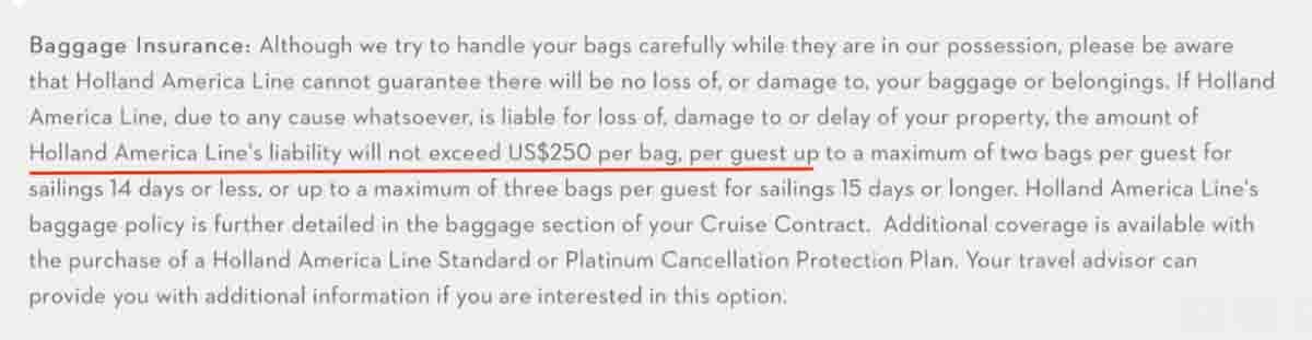 Cruise line liability for luggage that doesn't make it to the ship is very limited, HAL will pay just $250 per bag for lost or damaged baggage.