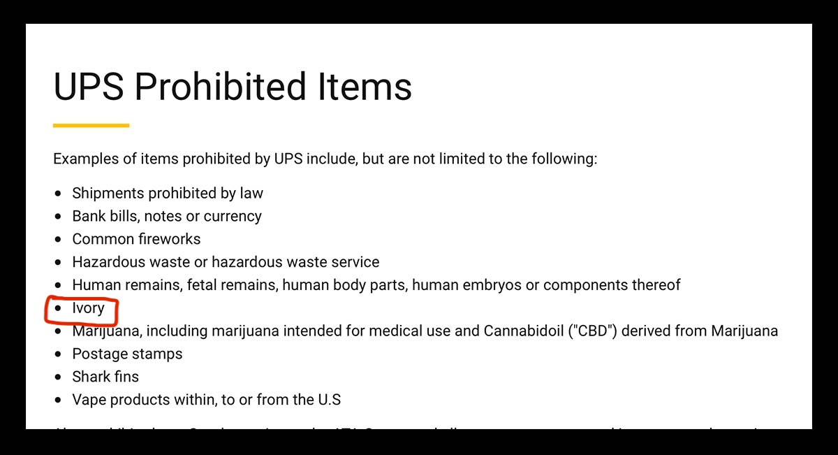 UPS Prohibited items UPS doesn't allow Ivory to be shipped, UPS does not ship Ivory, no ivory